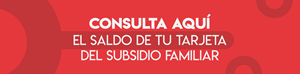 CONSULTA EL SALDO DE TU TARJETA DEL SUBSIDIO FAMILIAR